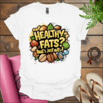 Healthy fats? That's just nuts! 2 T-Shirt