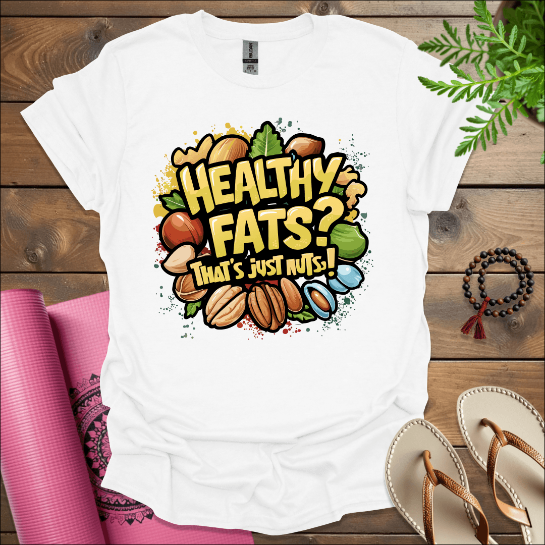 Healthy fats? That's just nuts! 2 T-Shirt