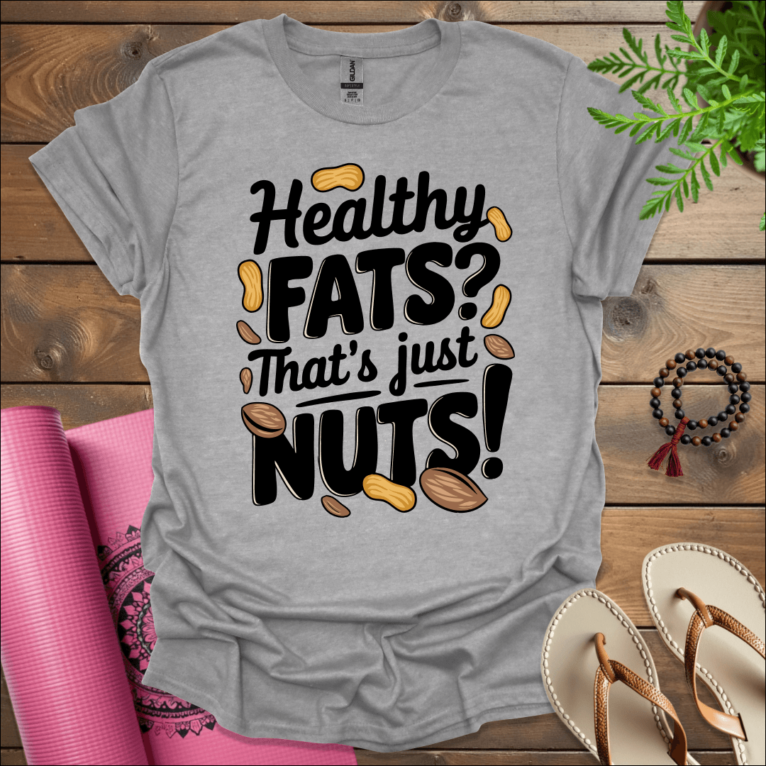 Healthy fats? That's just nuts! T-Shirt