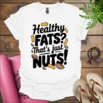 Healthy fats? That's just nuts! T-Shirt