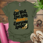 Eat well, live long, annoy everyone longer T-Shirt