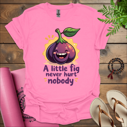 A little fig never hurt nobody T-Shirt