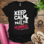 keep calm and pass the hummus t shirt black