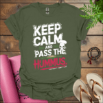 keep calm and pass the hummus t shirt military green