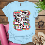 longevity because ive got decades of sass left t shirt light blue