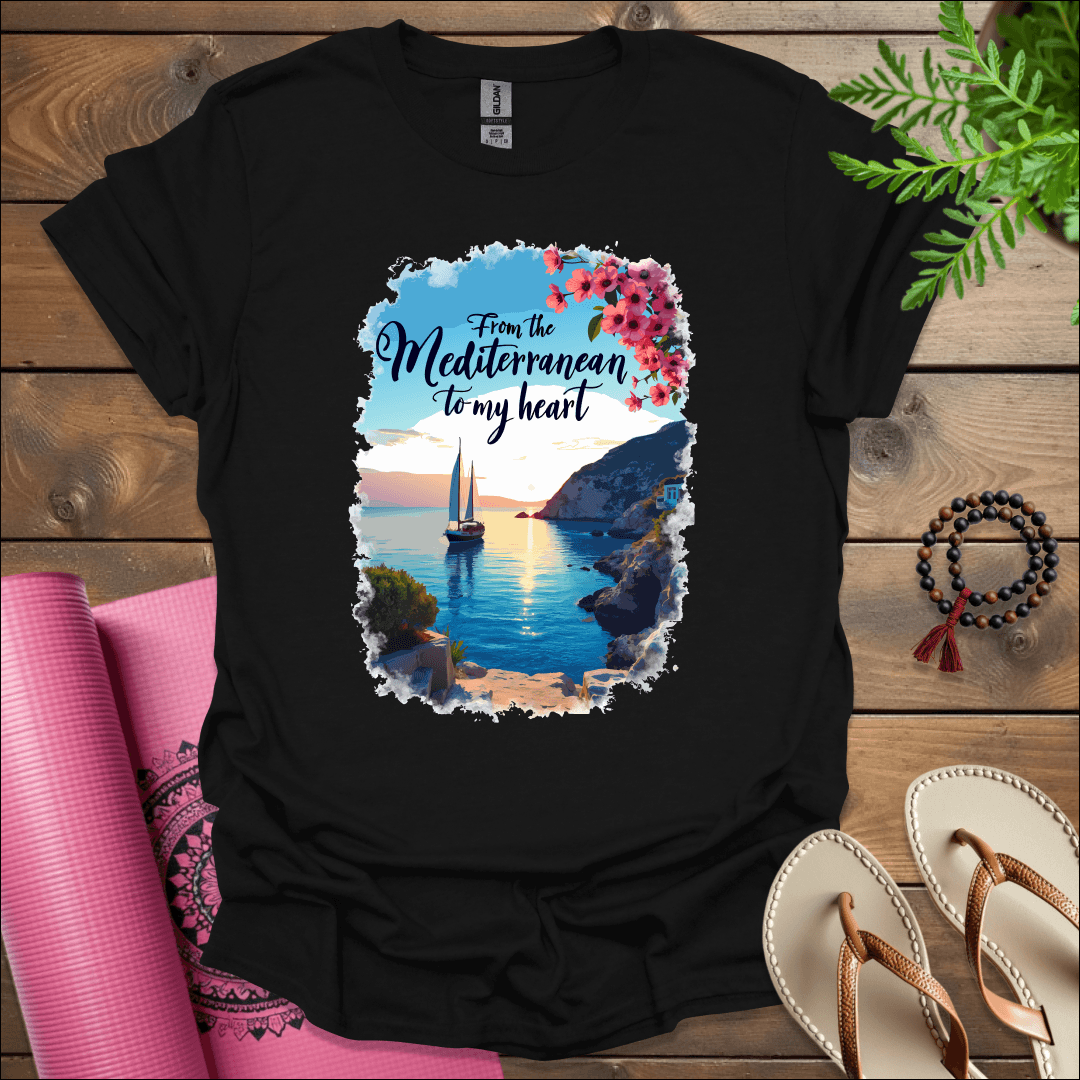 From the Mediterranean to my heart T-Shirt