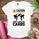 Don't give me carbs T-Shirt