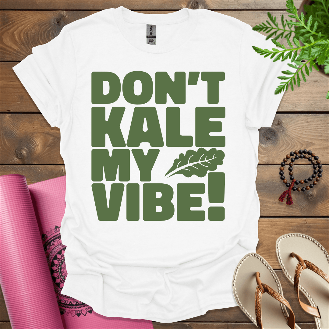 Don’t kale my vibe! T-Shirt