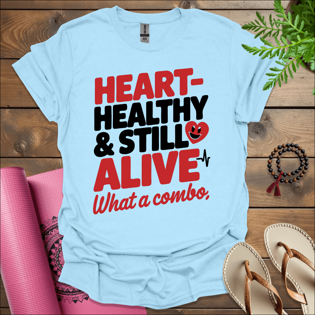 Heart-healthy & still alive—what a combo T-Shirt