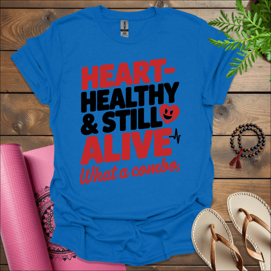 Heart-healthy & still alive—what a combo T-Shirt