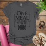 One Meal to Rule Them All T-Shirt