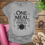 One Meal to Rule Them All T-Shirt