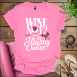 Wine not? It’s a heart-healthy choice 2 T-Shirt