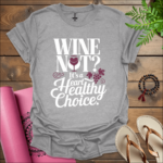 Wine not? It’s a heart-healthy choice 2 T-Shirt