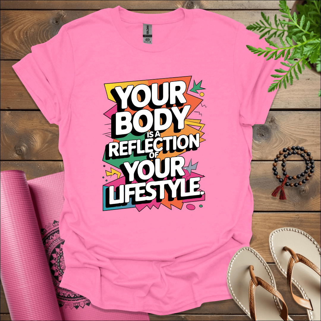 Your body is a reflection of your lifestyle. T-Shirt