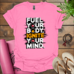 Fuel your body, ignite your mind. T-Shirt