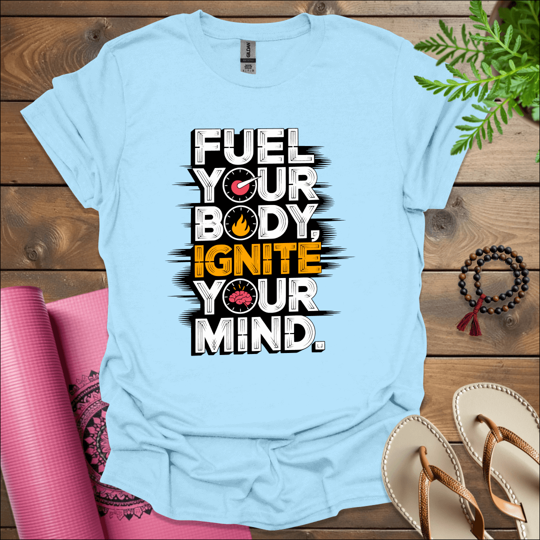 Fuel your body, ignite your mind. T-Shirt