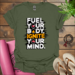 Fuel your body, ignite your mind. T-Shirt