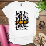 Fuel your body, ignite your mind. T-Shirt