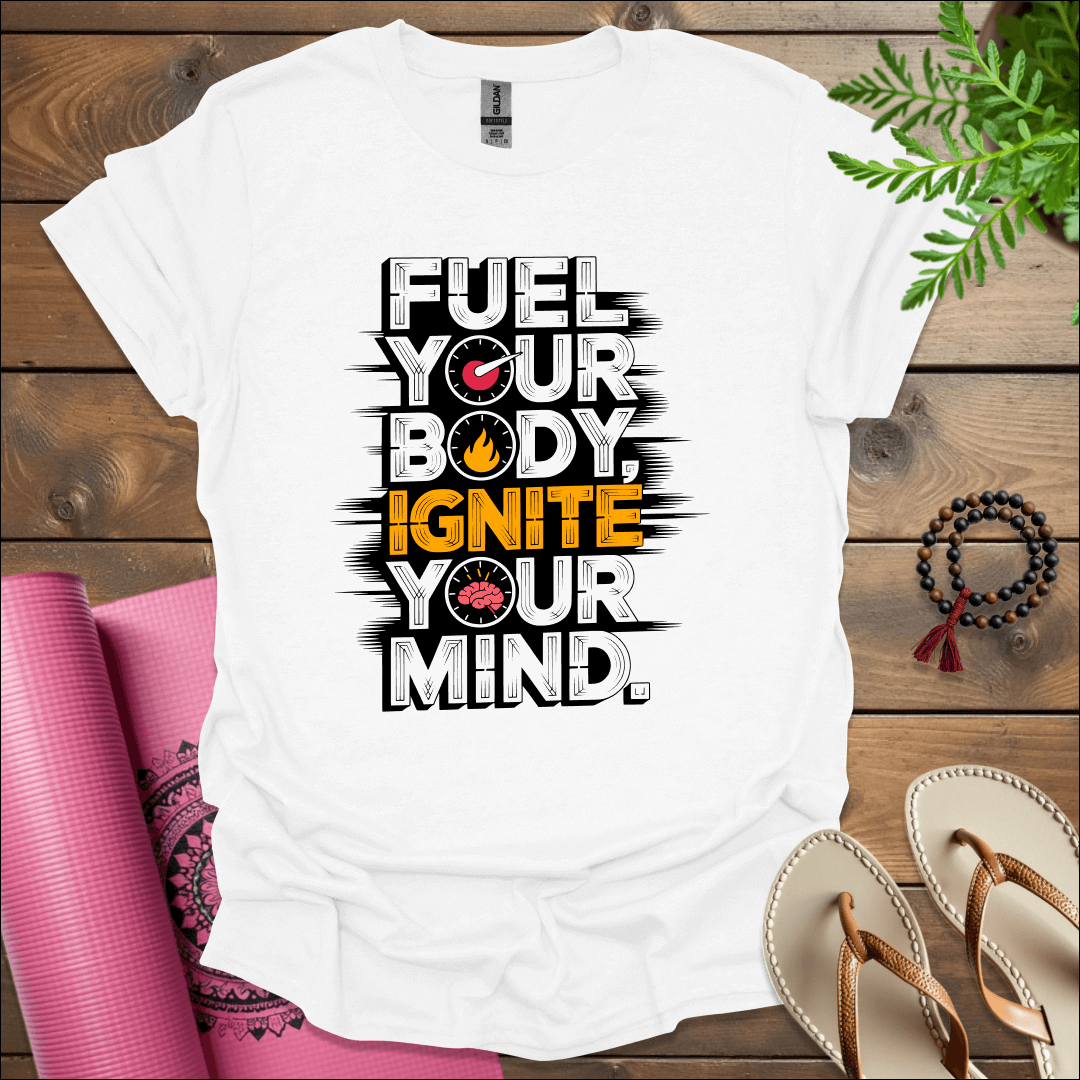 Fuel your body, ignite your mind. T-Shirt