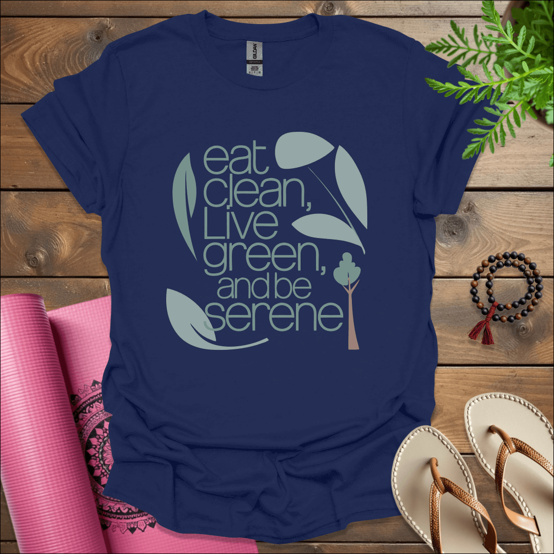 Eat clean, live green, and be serene T-Shirt