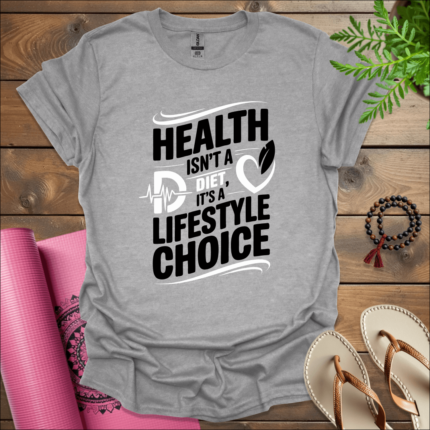 Health isn't a diet, it's a lifestyle choice. T-Shirt