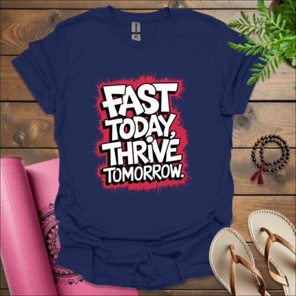 Fast today, thrive tomorrow. T-Shirt