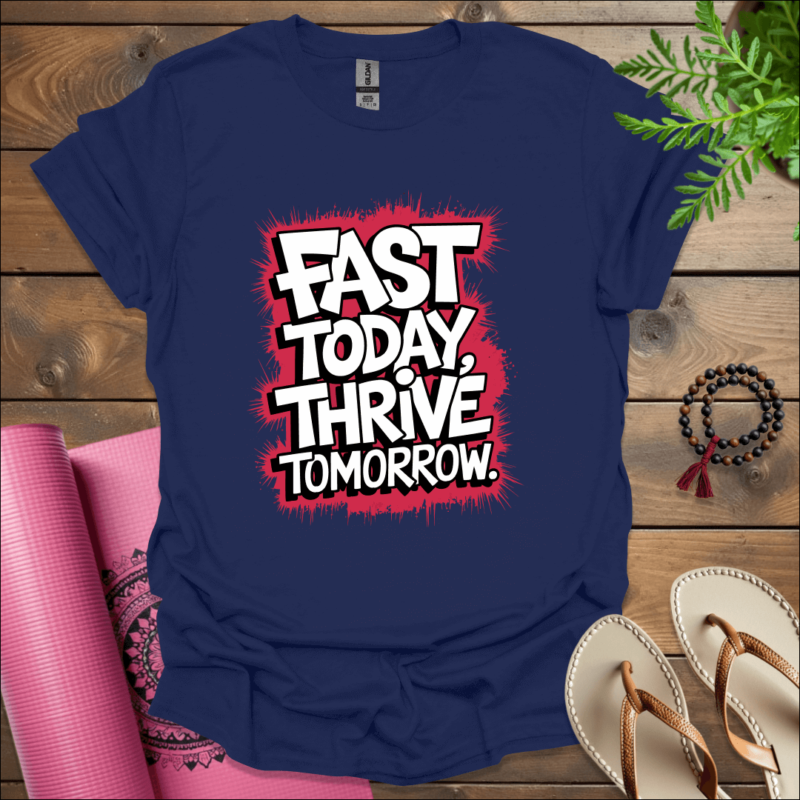 Fast today, thrive tomorrow. T-Shirt