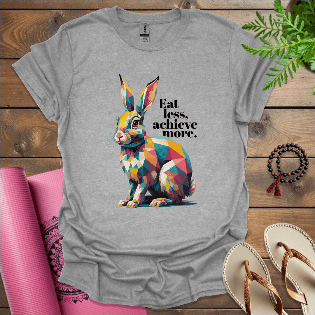 Eat less, achieve more. T-Shirt