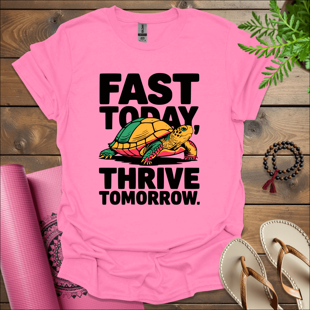 Fast today, thrive tomorrow. T-Shirt