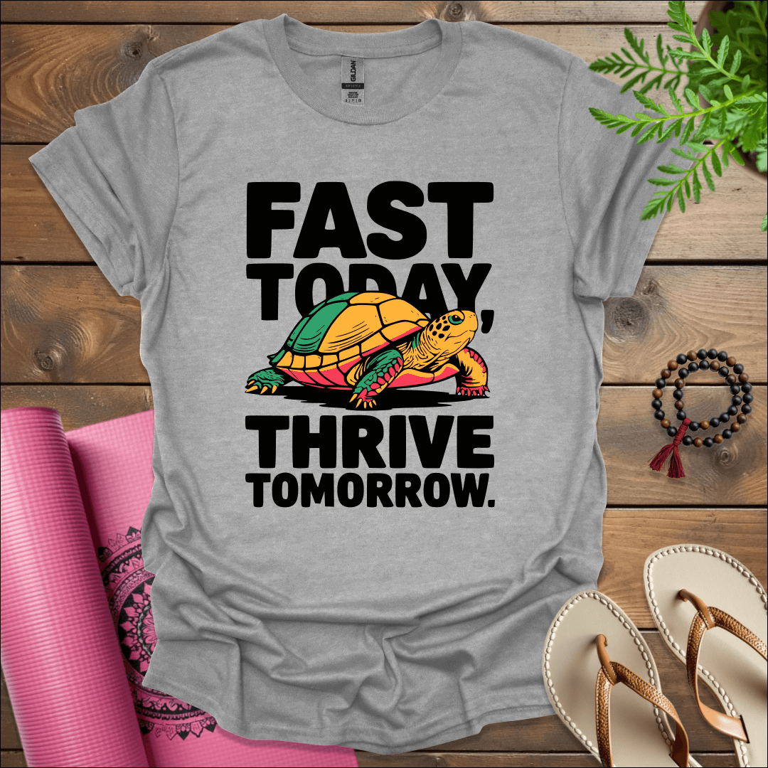 Fast today, thrive tomorrow. T-Shirt