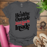 a healthy outside starts from the inside t shirt charcoal