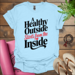 a healthy outside starts from the inside t shirt light blue