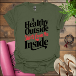 a healthy outside starts from the inside t shirt military green