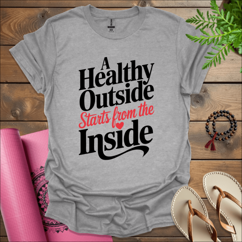 a healthy outside starts from the inside t shirt sport grey
