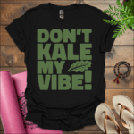 dont kale my vibe t shirt black