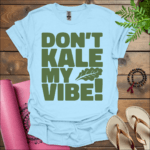 dont kale my vibe t shirt light blue