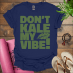 dont kale my vibe t shirt navy