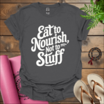 eat to nourish not to stuff t shirt charcoal