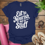 eat to nourish not to stuff t shirt navy