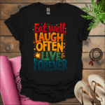 eat well laugh often live forever t shirt black
