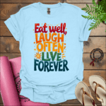 eat well laugh often live forever t shirt light blue