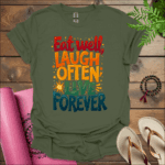 eat well laugh often live forever t shirt military green