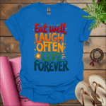 eat well laugh often live forever t shirt royal
