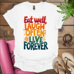 eat well laugh often live forever t shirt white