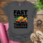 fast today thrive tomorrow t shirt charcoal