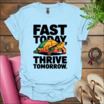 fast today thrive tomorrow t shirt light blue