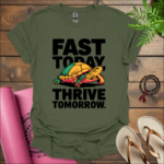 fast today thrive tomorrow t shirt military green
