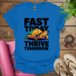 fast today thrive tomorrow t shirt royal