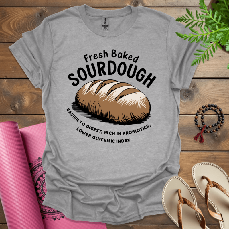 fresh baked sourdough easier to digest rich in probiotics lower glycemic index t shirt sport grey
